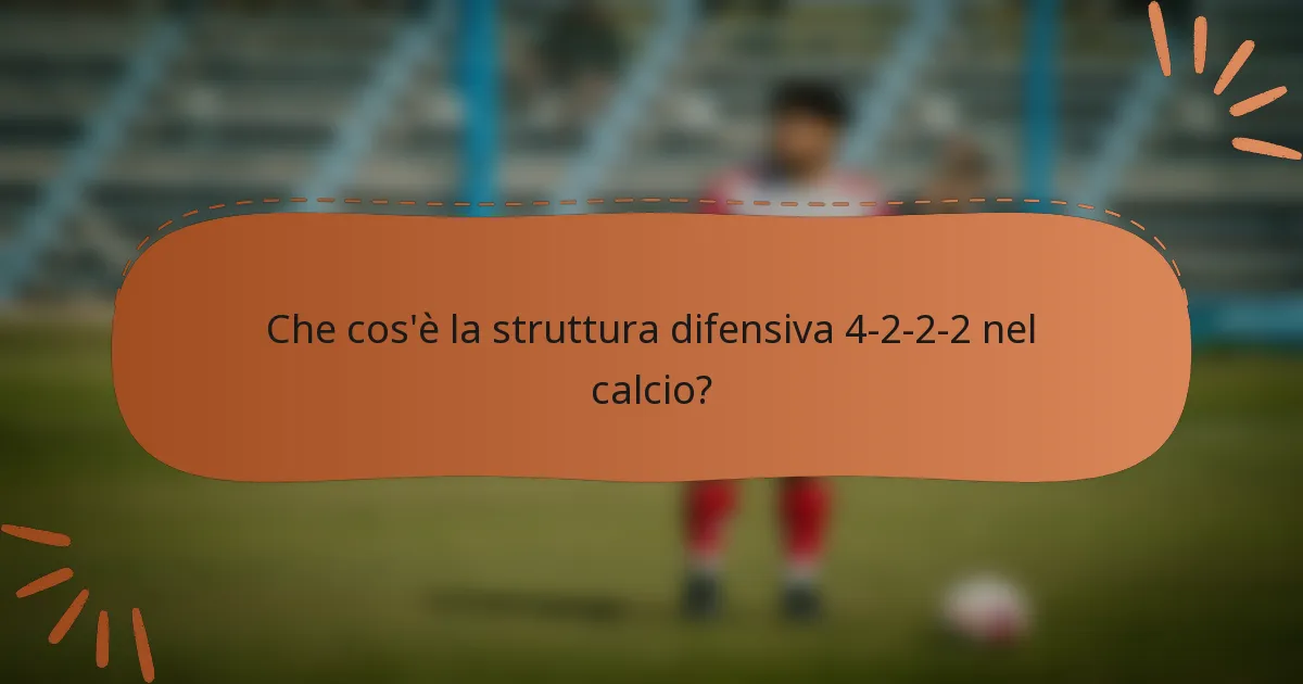Che cos'è la struttura difensiva 4-2-2-2 nel calcio?