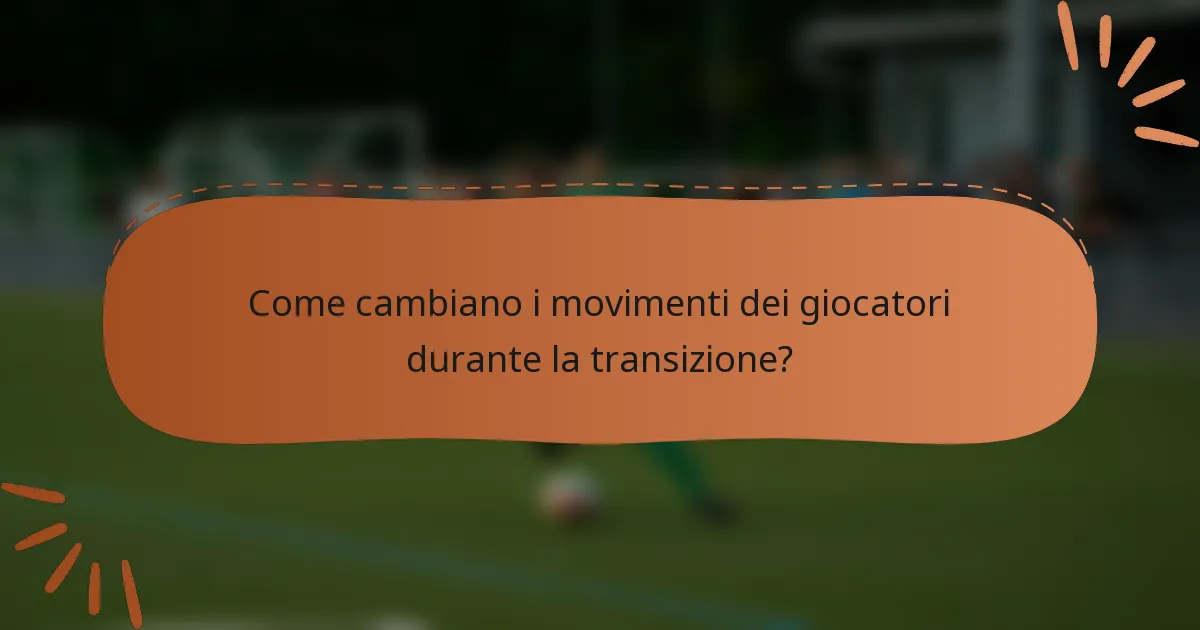 Come cambiano i movimenti dei giocatori durante la transizione?
