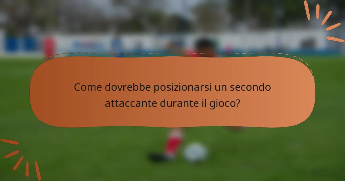 Come dovrebbe posizionarsi un secondo attaccante durante il gioco?