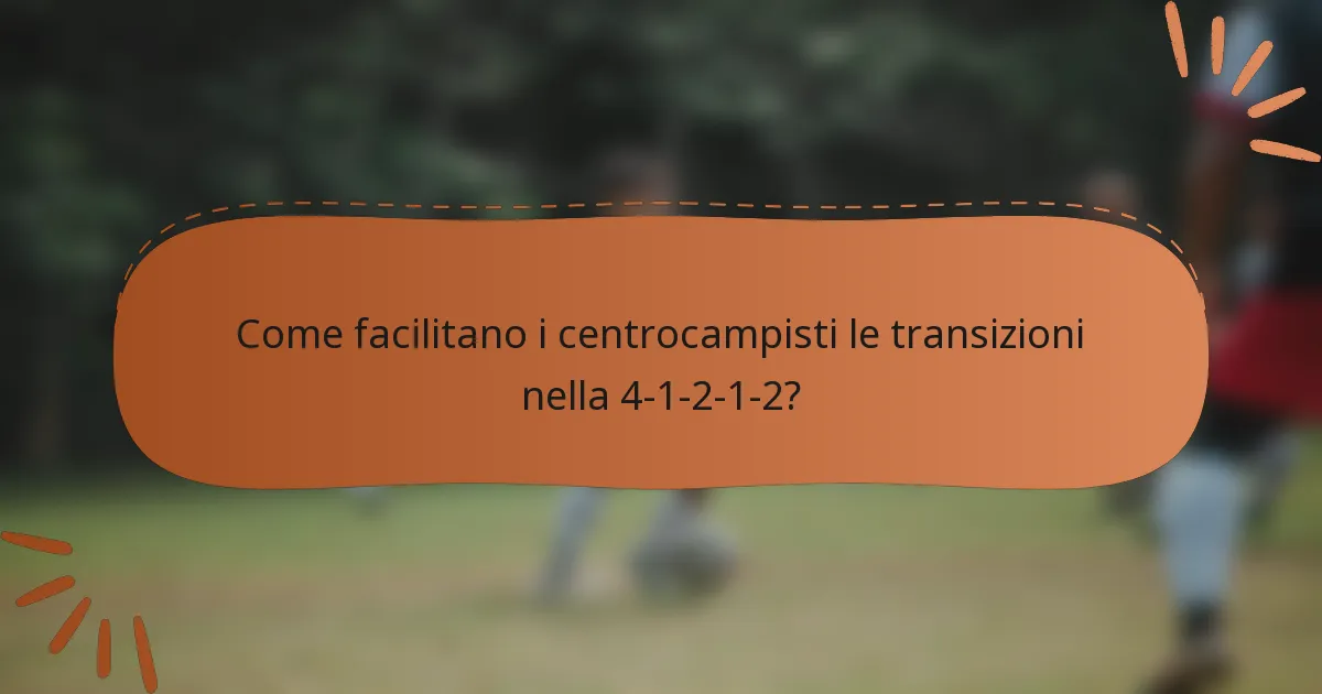 Come facilitano i centrocampisti le transizioni nella 4-1-2-1-2?
