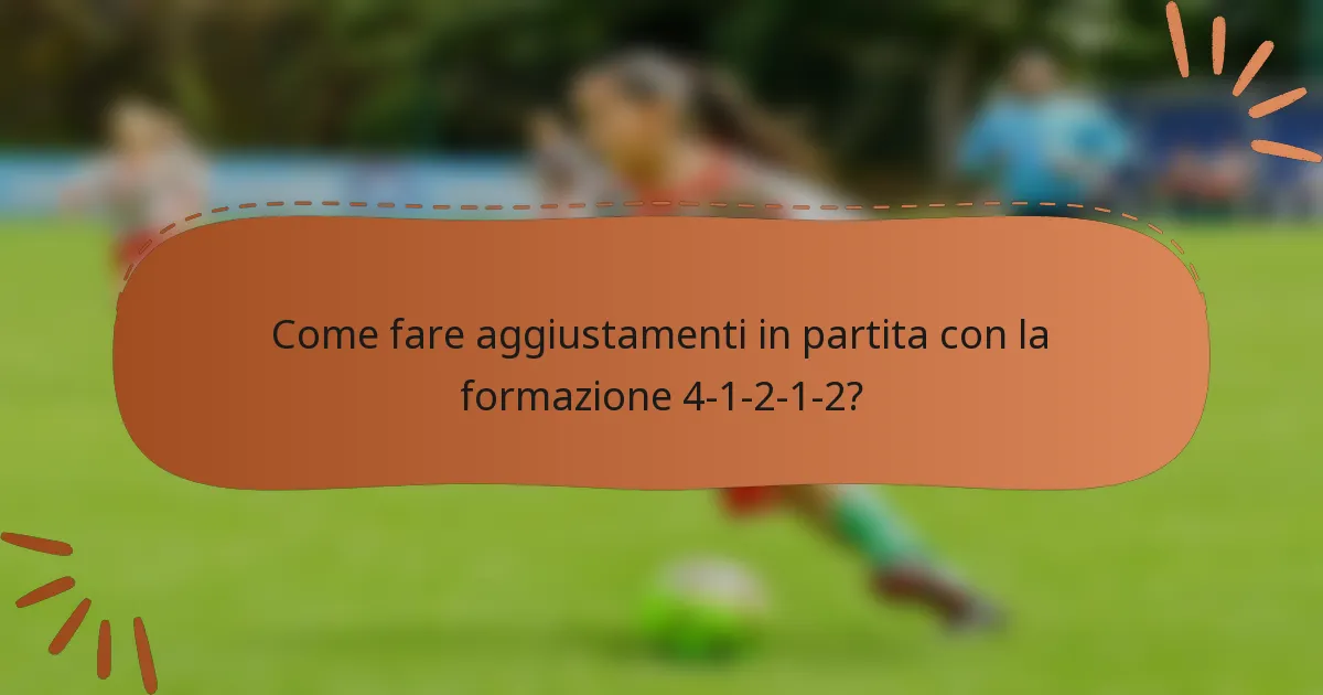 Come fare aggiustamenti in partita con la formazione 4-1-2-1-2?