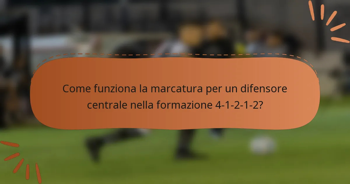 Come funziona la marcatura per un difensore centrale nella formazione 4-1-2-1-2?