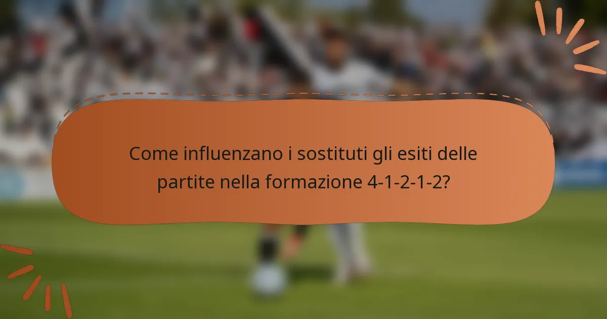 Come influenzano i sostituti gli esiti delle partite nella formazione 4-1-2-1-2?