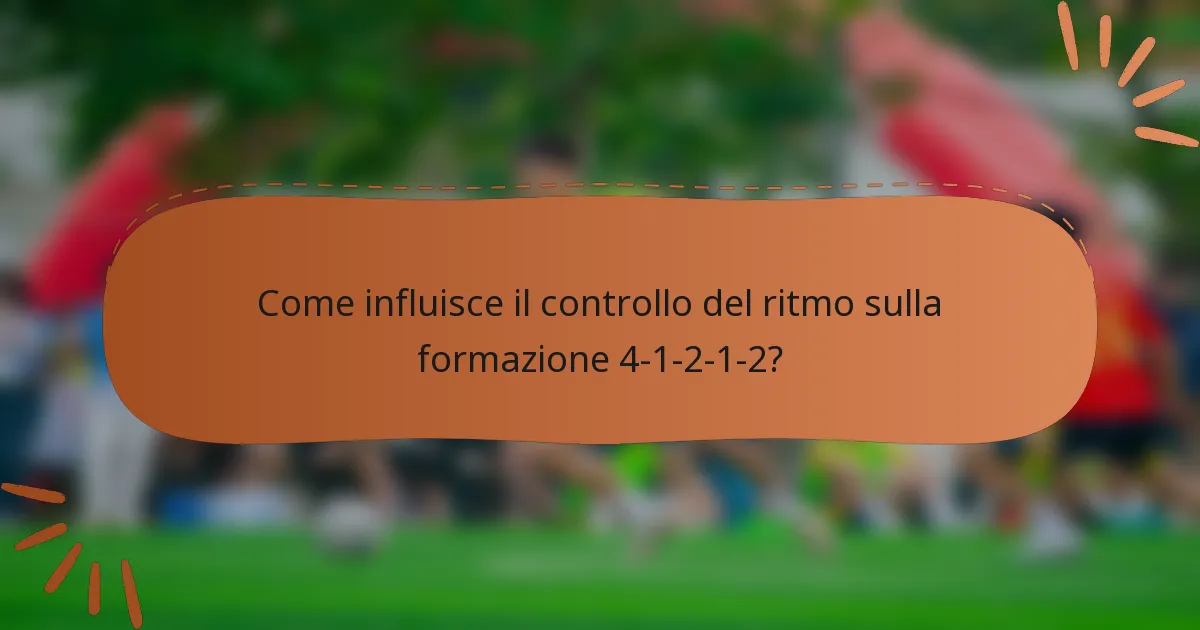 Come influisce il controllo del ritmo sulla formazione 4-1-2-1-2?