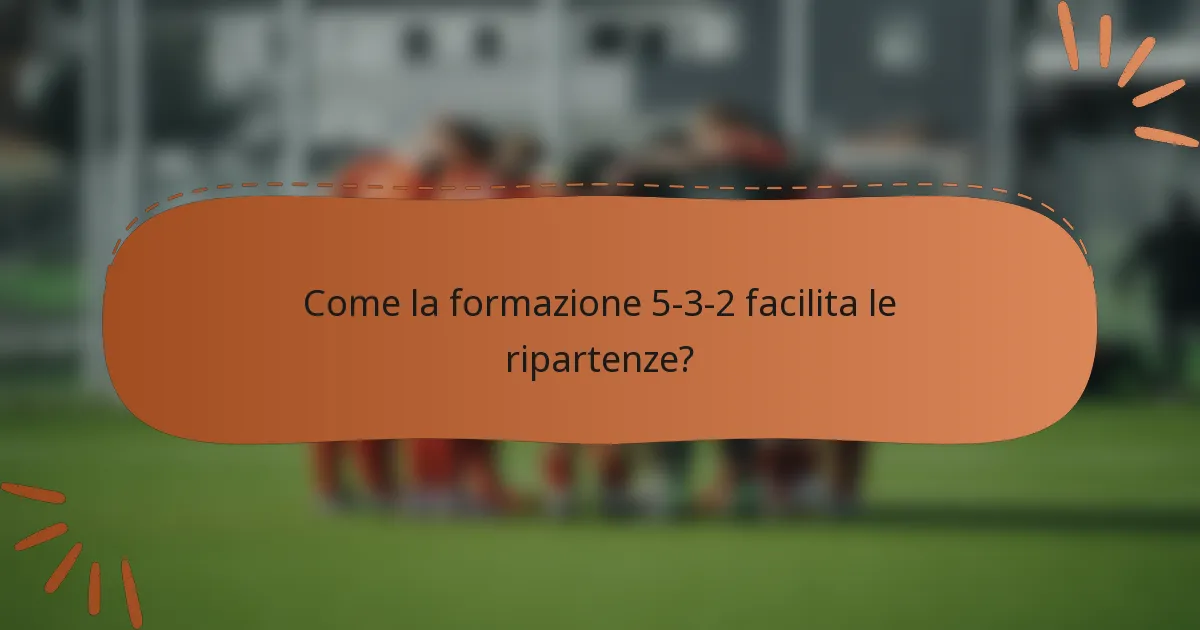 Come la formazione 5-3-2 facilita le ripartenze?