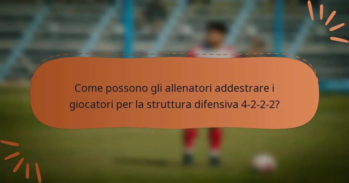 Come possono gli allenatori addestrare i giocatori per la struttura difensiva 4-2-2-2?