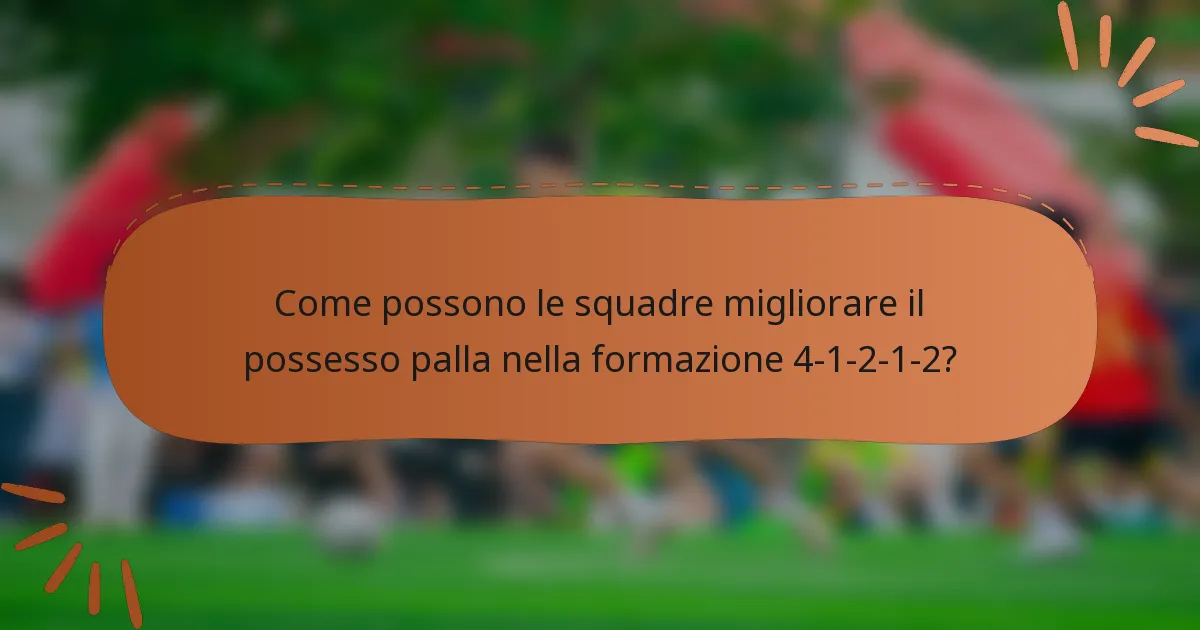 Come possono le squadre migliorare il possesso palla nella formazione 4-1-2-1-2?