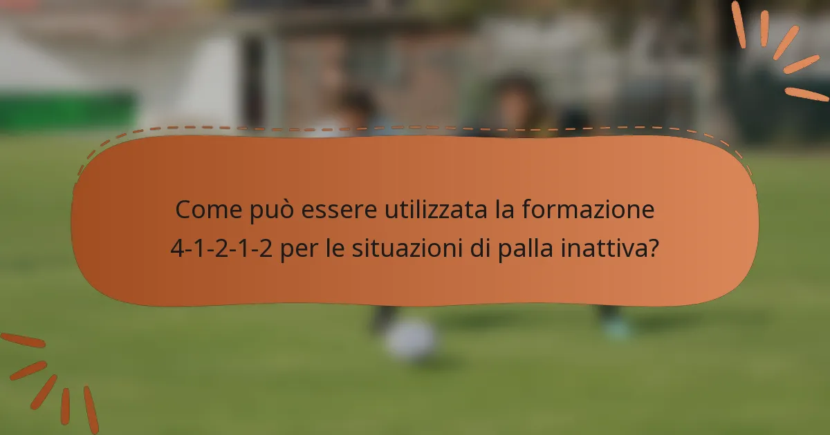 Come può essere utilizzata la formazione 4-1-2-1-2 per le situazioni di palla inattiva?
