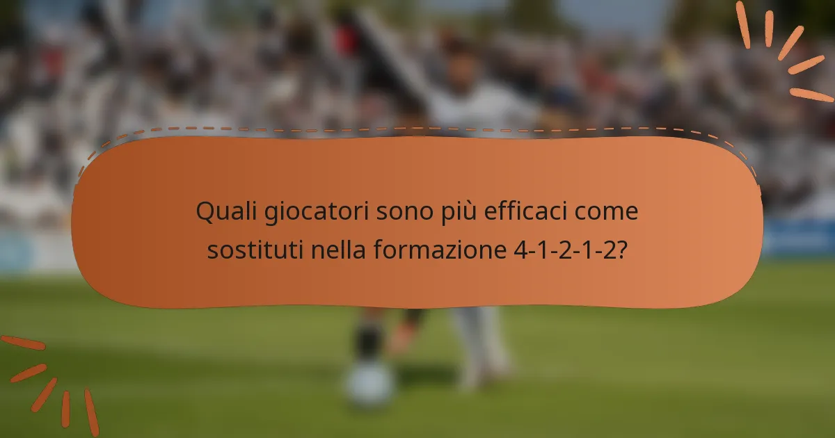 Quali giocatori sono più efficaci come sostituti nella formazione 4-1-2-1-2?