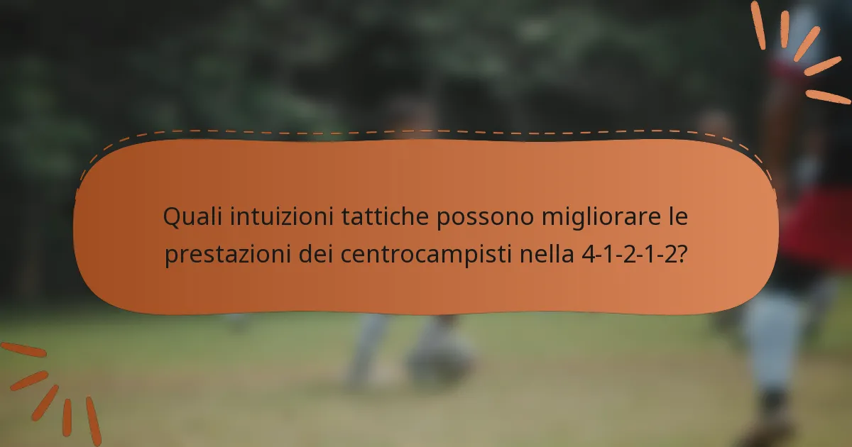 Quali intuizioni tattiche possono migliorare le prestazioni dei centrocampisti nella 4-1-2-1-2?