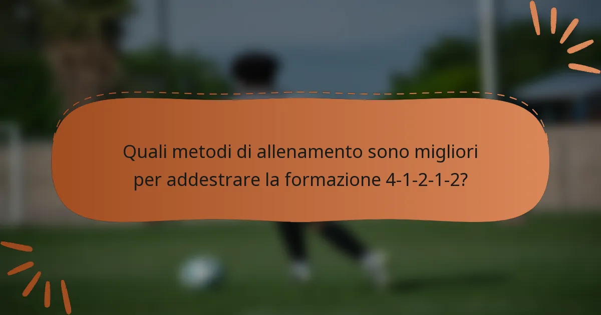 Quali metodi di allenamento sono migliori per addestrare la formazione 4-1-2-1-2?