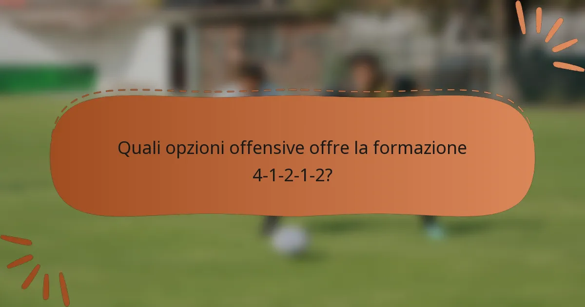 Quali opzioni offensive offre la formazione 4-1-2-1-2?