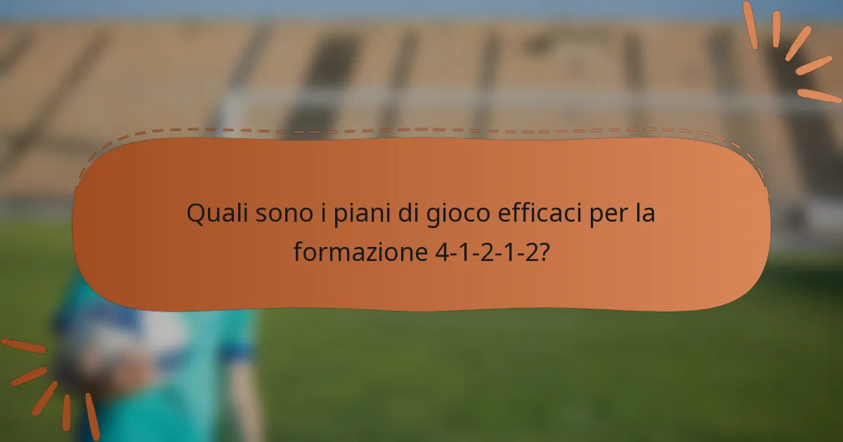 Quali sono i piani di gioco efficaci per la formazione 4-1-2-1-2?