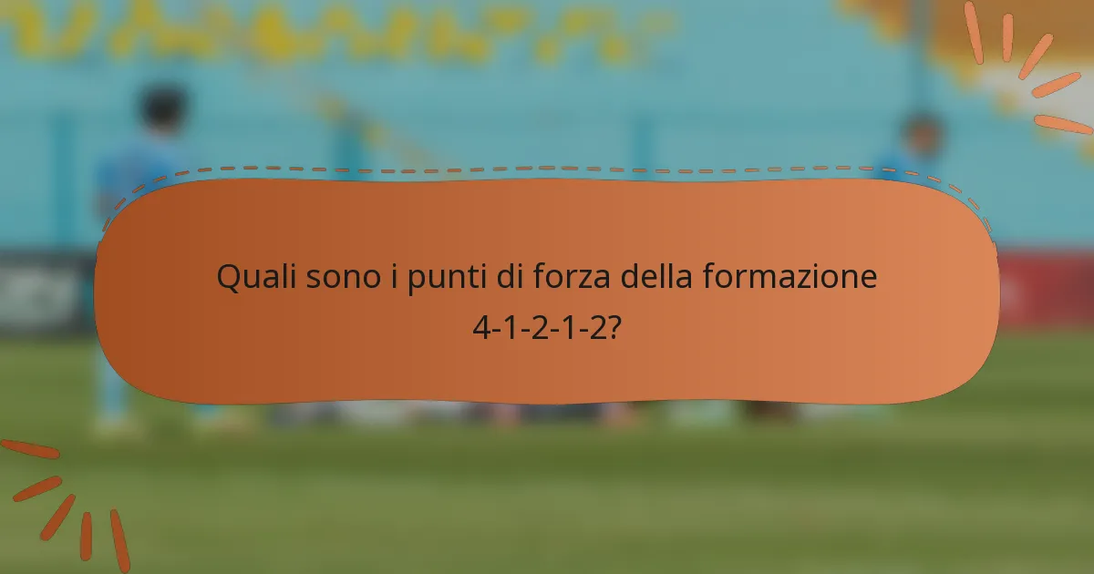 Quali sono i punti di forza della formazione 4-1-2-1-2?
