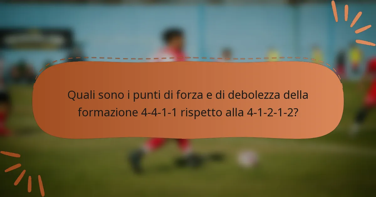 Quali sono i punti di forza e di debolezza della formazione 4-4-1-1 rispetto alla 4-1-2-1-2?