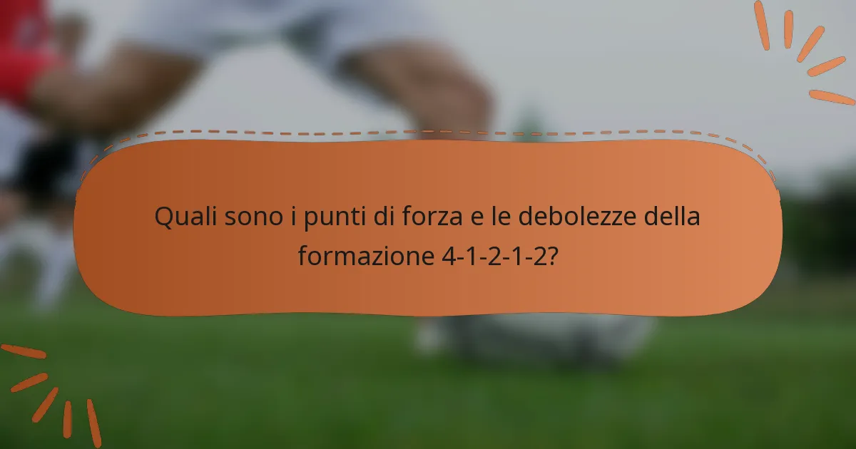 Quali sono i punti di forza e le debolezze della formazione 4-1-2-1-2?