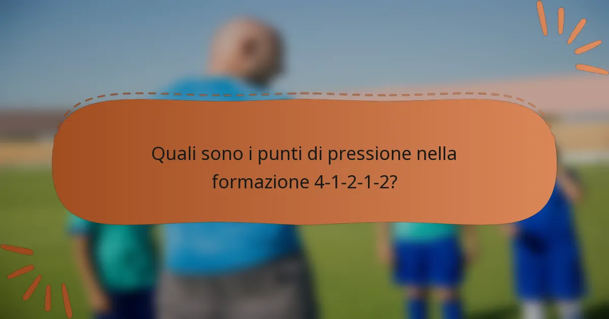 Quali sono i punti di pressione nella formazione 4-1-2-1-2?