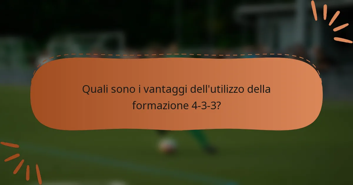Quali sono i vantaggi dell'utilizzo della formazione 4-3-3?