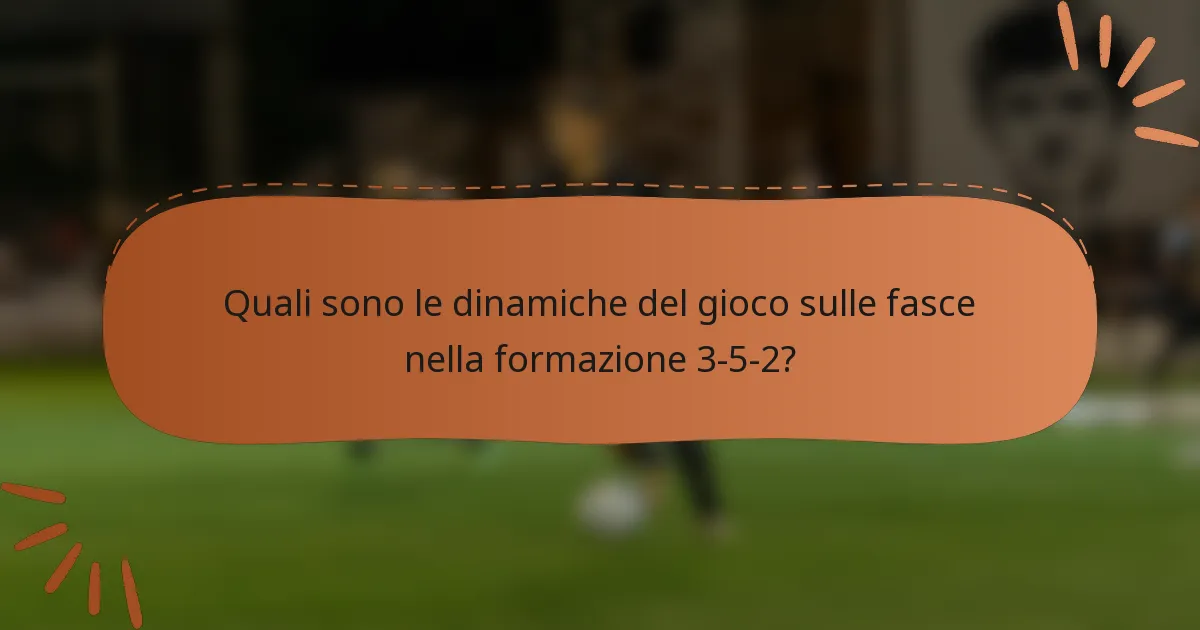 Quali sono le dinamiche del gioco sulle fasce nella formazione 3-5-2?