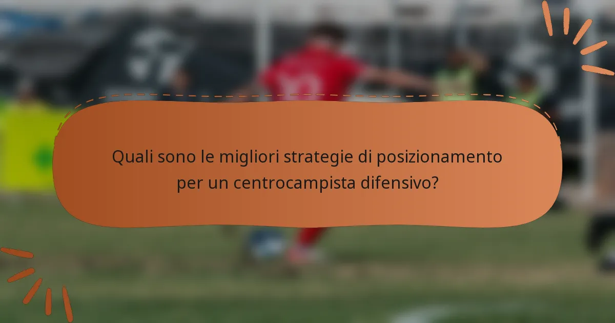 Quali sono le migliori strategie di posizionamento per un centrocampista difensivo?