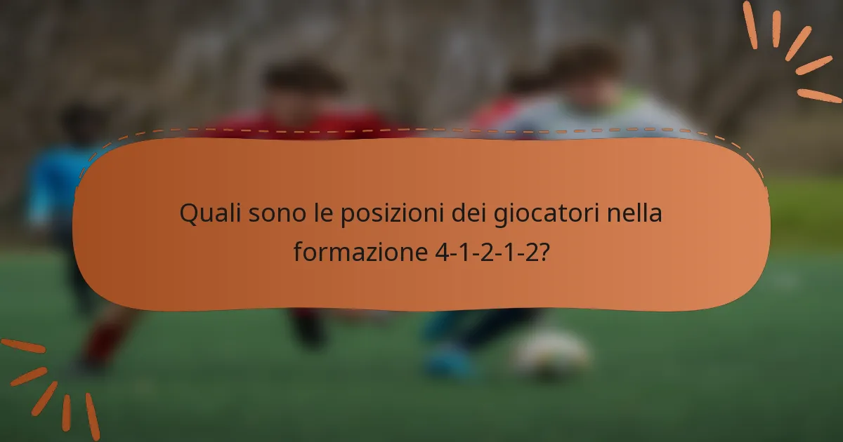 Quali sono le posizioni dei giocatori nella formazione 4-1-2-1-2?