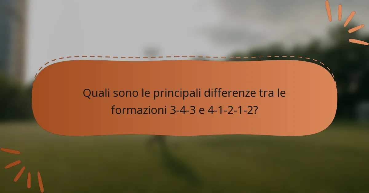 Quali sono le principali differenze tra le formazioni 3-4-3 e 4-1-2-1-2?