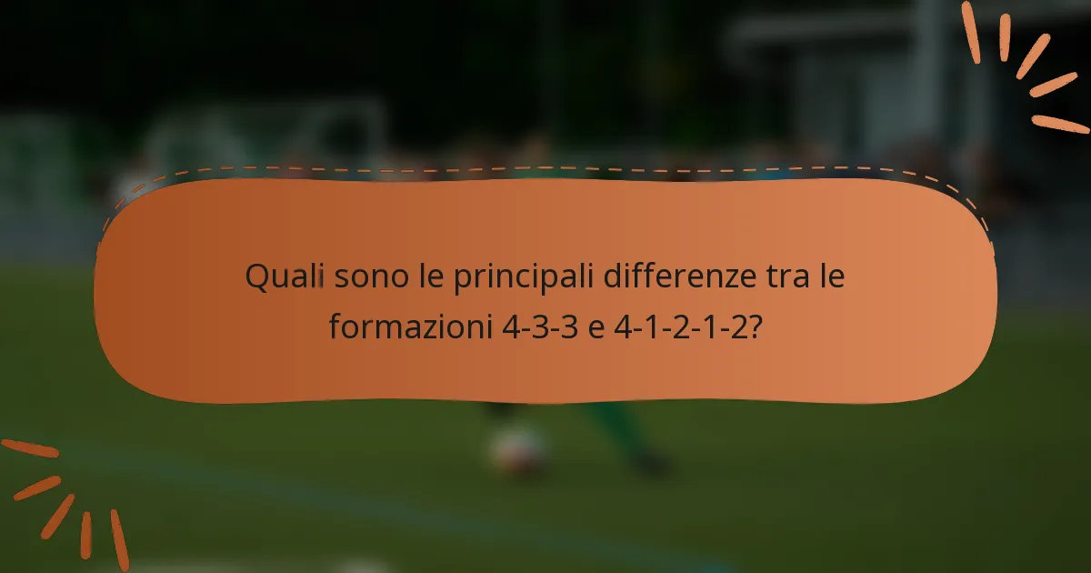 Quali sono le principali differenze tra le formazioni 4-3-3 e 4-1-2-1-2?