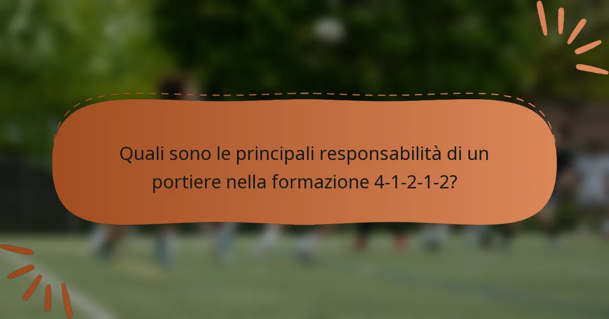 Quali sono le principali responsabilità di un portiere nella formazione 4-1-2-1-2?
