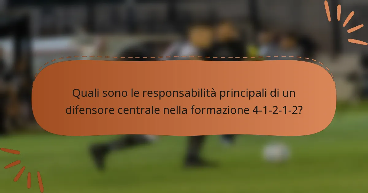 Quali sono le responsabilità principali di un difensore centrale nella formazione 4-1-2-1-2?