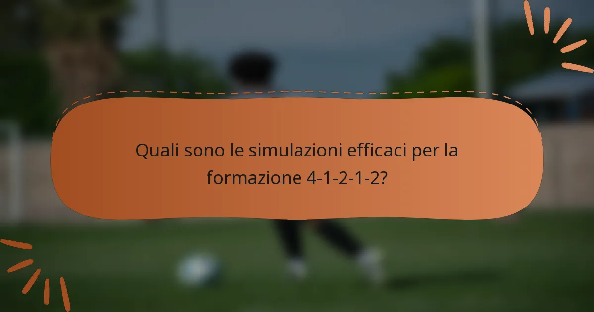 Quali sono le simulazioni efficaci per la formazione 4-1-2-1-2?