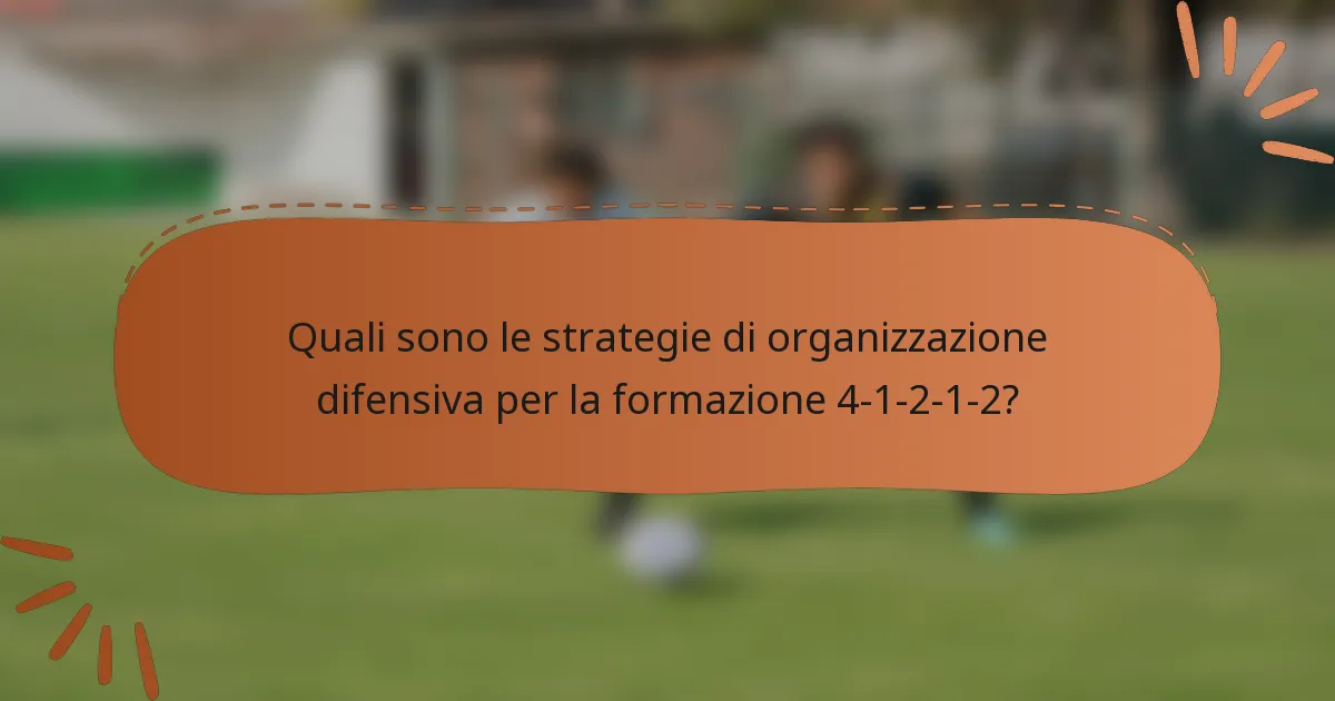 Quali sono le strategie di organizzazione difensiva per la formazione 4-1-2-1-2?