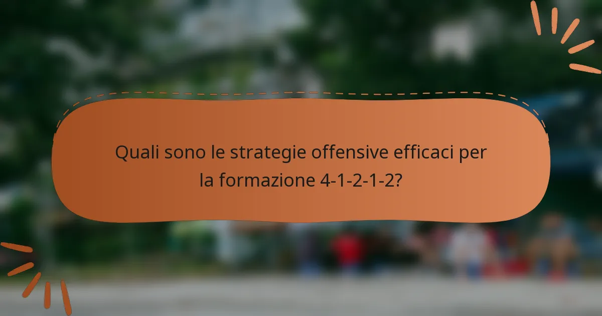 Quali sono le strategie offensive efficaci per la formazione 4-1-2-1-2?