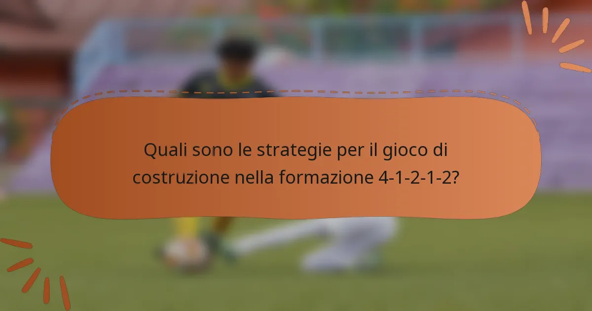 Quali sono le strategie per il gioco di costruzione nella formazione 4-1-2-1-2?