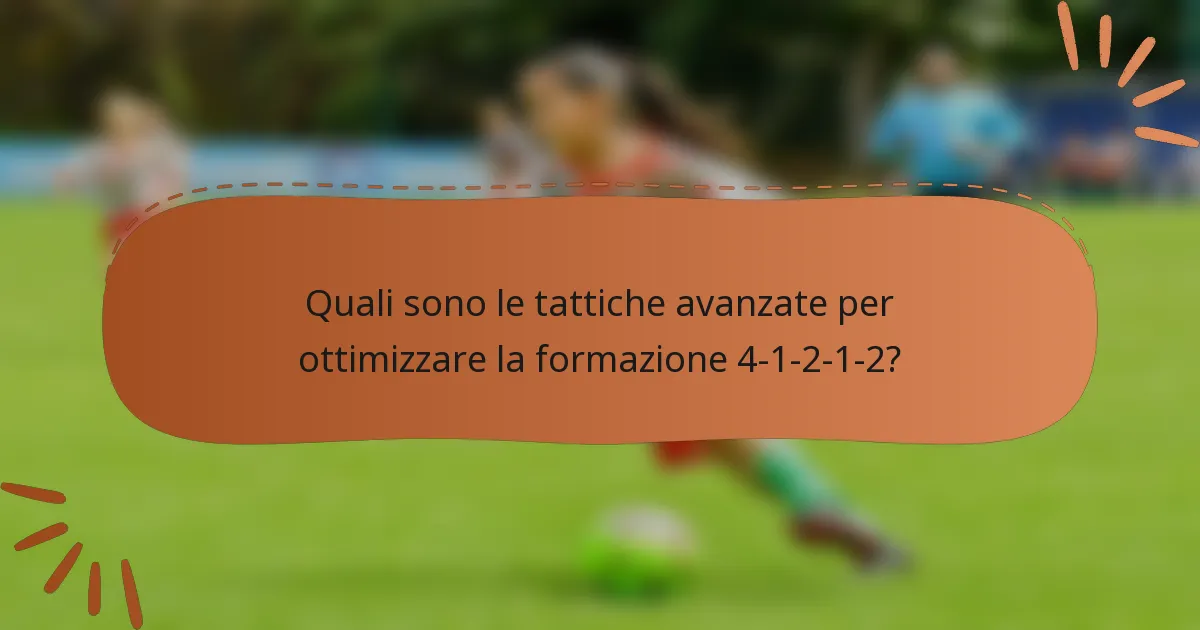 Quali sono le tattiche avanzate per ottimizzare la formazione 4-1-2-1-2?