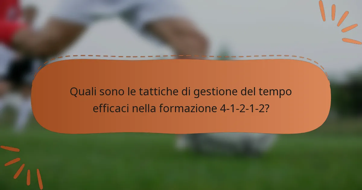 Quali sono le tattiche di gestione del tempo efficaci nella formazione 4-1-2-1-2?