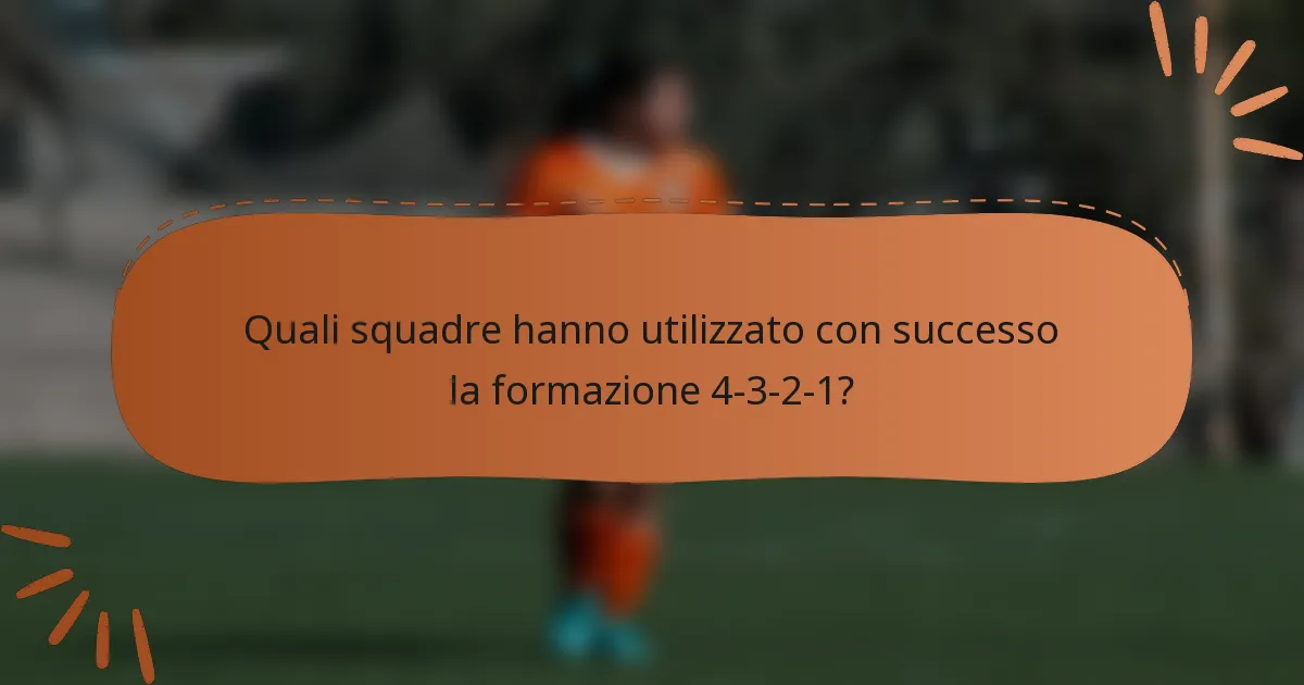Quali squadre hanno utilizzato con successo la formazione 4-3-2-1?