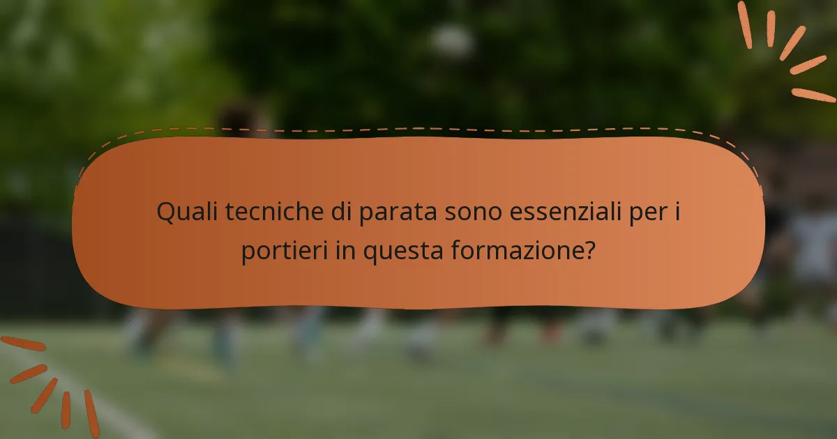 Quali tecniche di parata sono essenziali per i portieri in questa formazione?