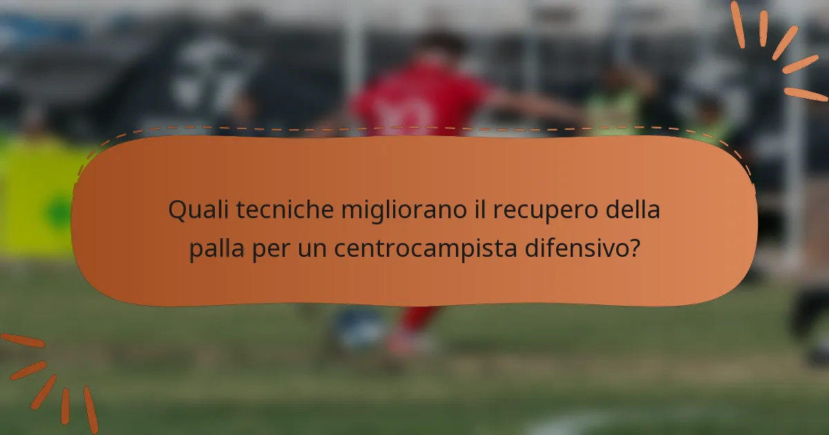 Quali tecniche migliorano il recupero della palla per un centrocampista difensivo?