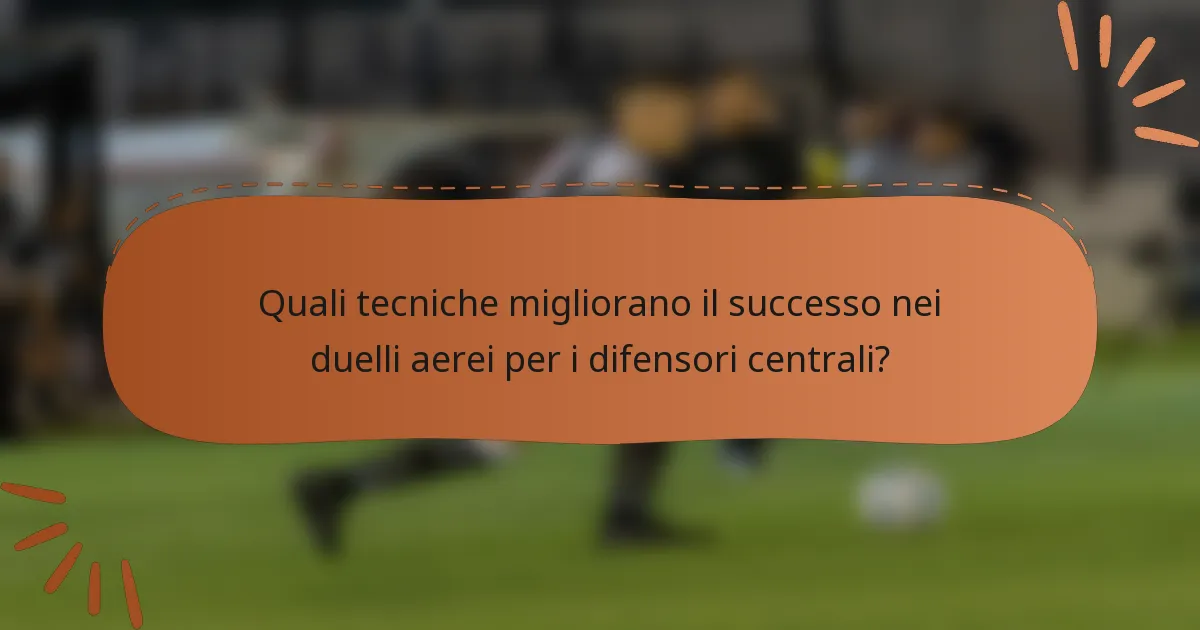 Quali tecniche migliorano il successo nei duelli aerei per i difensori centrali?