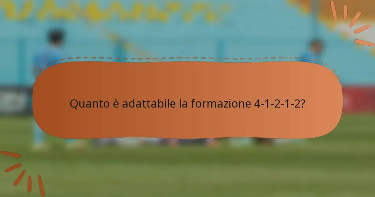 Quanto è adattabile la formazione 4-1-2-1-2?